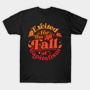 Excited for the Fall of Capitalism T-Shirt